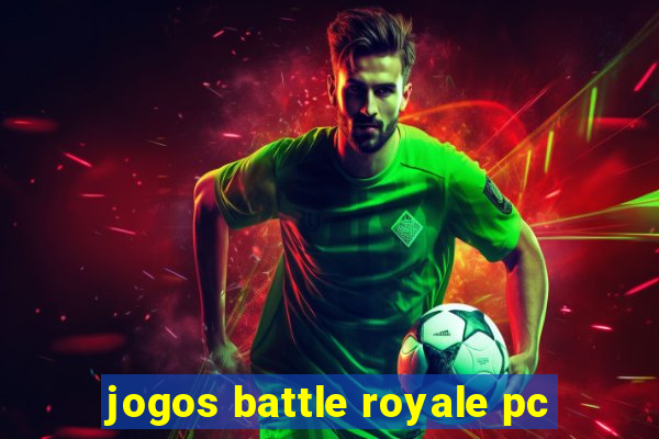 jogos battle royale pc